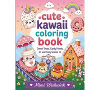Cute Kawaii Coloring Book: Sweet Treats, Candy Friends, and Cozy Scenes (Cute Coloring Collection)