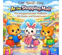 cute kawaii cozy - Shopping Mall - Niedliche Tiere beim Einkaufen: Ein entspannendes Cozy-Malbuch für Kinder und Erwachsene mit süßen Einkaufsszenen, liebevollen Details und viel Raum zum Ausmalen