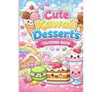 Cute Kawaii Desserts Coloring Book: A Sweet and Adorable Coloring Book for Kids & Adults