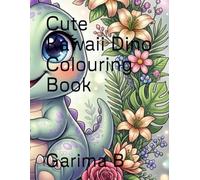 Cute Kawaii Dino Colouring Book: 34 Adorable Baby Dinosaur Illustrations - A Fun and Relaxing Coloring Gift for Dinosaur Lovers