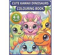 CUTE KAWAII DINOSAURS COLOURING BOOK: Adorable Dinosaur Coloring Pages for Kids Ages 4-8 (Calm Kids Colouring & Activity Book Collection)