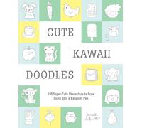Cute Kawaii Doodles (Guided Sketchbook): 100 Super-Cute Characters to Draw Using Only a Ballpoint Pen