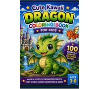 Cute Kawaii Dragon Coloring Book for Kids: 100 Adorable Baby Dragon Coloring Pages with Magical Castles, Fantasy Adventures, Cozy Scenes, Nature & ... Ages 3-8 (Cute Kawaii Coloring Collection)