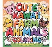 Cute Kawaii Farm Animals Coloring: cute coloring book for kids, coloring book for adults, kawaii coloring book, Coloring Book for Adults and Kids, ... friendly coloring fun, cozy farm life scenes