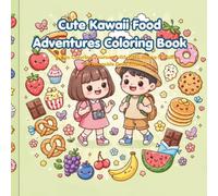 Cute Kawaii Food Adventure Coloring Book: A Fun Coloring Journey with Kiki, Momo & Puff | 25+ Adorable Food Friends, Busy Cute Scenes, Big Easy Designs for Kids Ages 4-8 (Cute Kawaii Adventures)