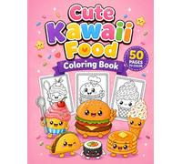 Cute Kawaii Food Coloring Book: Adorable Smiling Pizza, Burgers, Sushi, Ice Cream, Donuts, and Cute Food Characters for Kids and Adults