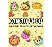 Cute Kawaii Food Coloring Book for Adults, Teens & Kids: Bold and Easy Designs with Adorable Foods, Sweet Treats, Fruits, Drinks, and Cozy Characters for Relaxation & Stress Relief
