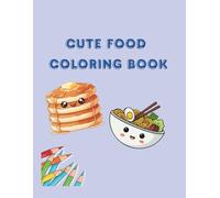 Cute Kawaii Food Coloring Book for Kids Ages 4-8: Fun and Easy Coloring Pages with Adorable Snacks, Sweets and Happy Foods: Simple and Cute Happy Food Characters to Color - Perfect for Boys and Girls