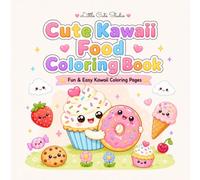 Cute Kawaii Food Coloring Book: Fun & Easy Kawaii Coloring Pages Featuring Adorable Fruits, Desserts, Meals, Drinks, and Sweet Food Friends