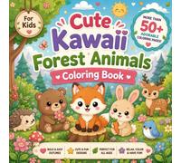 Cute Kawaii Forest Animals Coloring Book: 50+ Adorable Woodland Animal Coloring Pages for Kids with Foxes, Bears, Rabbits, Deer, Hedgehogs and Easy Cute Nature Scenes