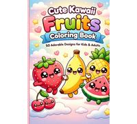 Cute Kawaii Fruits Coloring Book for Kids & Adults: 50 Adorable Kawaii Fruit Designs - Relaxing Coloring Book with Easy Pages, Bold Lines and Cute Characters for Kids, Teens & Adults