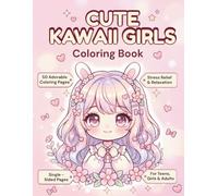 Cute Kawaii Girls Coloring Book: 50 Adorable Anime Designs for Stress Relief, Relaxation & Creative Fun for Teens and Adults