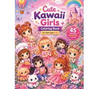 Cute Kawaii Girls Coloring Book for Kids Ages 4-8: 45 Adorable Kawaii Girls to Color! Cute Chibi, Princess, Fairy & Fantasy Coloring Pages for Creative Kids