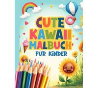 Cute Kawaii Malbuch für Kinder: Süße Motive zum Ausmalen für Spaß und Kreativität
