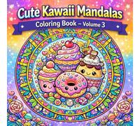 Cute Kawaii Mandalas Coloring Book - Volume 3: Adorable Kawaii Food & Dessert Mandala Designs | Cute Cupcakes, Donuts, Cakes & Sweet Treats | Relaxing Stress-Relief Coloring Book for Adults and Teens