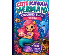 Cute Kawaii Mermaid Coloring Book for Kids Ages 4-8: 100 Cute and Easy Kawaii Mermaid Coloring Pages with Sea Animals, Dolphins, Treasure Chests, ... Adventures (Cute Kawaii Coloring Collection)