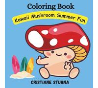 Cute Kawaii Mushroom Summer Fun: A Cute and Fun Coloring Adventure for Kids Ages 4-8 - Featuring Adorable Mushrooms at the Beach, Picnics, and Outdoor Playtime!