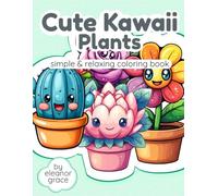 Cute Kawaii Plants Coloring Book: Simple and Adorable Succulents, Flowers, and Potted Plants for Relaxation