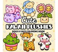 Cute Kawaii Plushies: Bold & Easy Coloring Book for Kids, Teens & Adults | Super Cute Cozy Plushie Animals, Food, Plants & More | Stress Relief & Relaxation