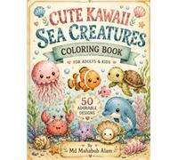 Cute Kawaii Sea Creatures Coloring Book for Adults & Kids: Easy and Fun Coloring Pages Featuring Adorable Undersea Animals, Cozy Ocean Scenes and Relaxing Designs for All Ages