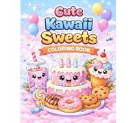 Cute Kawaii Sweets Coloring Book: Adorable Sweet Treats to Color - Big & Easy Designs for Kids Ages 3-8 (Cute Kawaii Food Coloring Series)