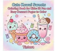 Cute Kawaii Sweets Coloring Book for Kids: 52 Fun and Easy Dessert Pages to Color: Adorable Coloring Pages Featuring Cupcakes, Ice Cream, Donuts, Candy and Sweet Treats for Ages 4-8