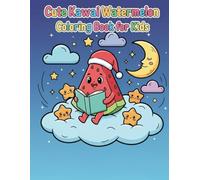 Cute Kawaii Watermelon Coloring Book for Kids: 50 Adorable Kawii Watermelon & Summer Food Designs | Easy Anti-Stress Coloring Pages for Toddlers, Girls, and Boys Ages 4-8