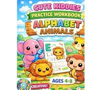 Cute Kiddies Practice Workbook: Alphabet Animals: Tracing Practice Workbook Vol 2 (Cute Kiddies Alphabet Practice Workbook)