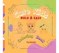Cute Kids: Bold & Easy Coloring Book: Simple Things, Animals & Nature Scenes;: Large Print Coloring Book for Kids and Adults, 76 Big & Easy Designs for Stress-Free Coloring Fun!