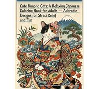 Cute Kimono Cats: A Relaxing Japanese Coloring Book for Adults - Adorable Designs for Stress Relief and Fun: 25 Adorable Kimono Cat Designs with ... Beginners, Mindfulness, and Creative Coloring