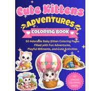 Cute Kitten Adventures Coloring Book: 50 Adorable Baby Kitten Coloring Pages Filled with Fun Adventures, Playful Moments, and Cute Activities