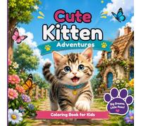 Cute Kitten Adventures Coloring Book: 50 Adorable Kitten Coloring Pages Featuring Cute Kittens in Fun and Magical Adventures for Kids Ages 4-8