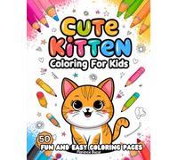 Cute Kitten Coloring Book For Kids: Cute Coloring Pages For Kids I 50 Cute and Easy Pages for Young Artists