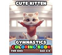 Cute Kitten Gymnastics Coloring For Kid Book Age 3-8: bold and easy of 51 High Quality Cute Kitten Gymnastics coloring pages