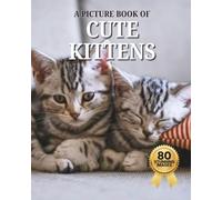 Cute Kittens: A Picture Book of 80 Adorable Kitten Photos for Seniors and People Living with Alzheimer’s and Dementia (Memory Care Activity Book)