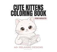 Cute Kittens Coloring Book for Adults: Cozy & Simple Cat Designs for Relaxation and Stress Relief (Cozy Kittens Coloring Series)