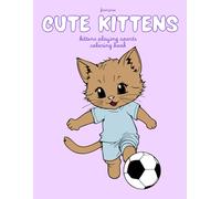 Cute Kittens | Kittens Playing Sports Coloring Book: A Cute and Funny Coloring Book of Kittens Playing Their Favorite Sports | 40 Images to Color | 8.5x11 Inches