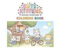 Cute Kittens Outdoor Adventures: A Relaxing Coloring Book for All Ages