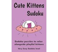 Cute Kittens Sudoku Puzzle Book: Sudoku Puzzles for Children to relax alongside images of playful kittens | 6x9 inches, 110 pages | 50+ Puzzles | Solutions Included