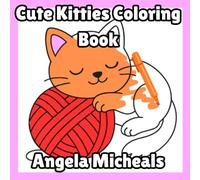 Cute Kitties Coloring Book: Cute Cat Coloring book for adults, teens, kids and even toddlers