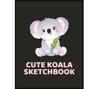Cute Koala Sketchbook: Adorable Animal Drawing Pad for Women, Girls, Teens, & Artists who Love Small Australian Tree Bears | Large Blank Wildlife Sketch Book to Doodle, Draw, Color, Create, Design