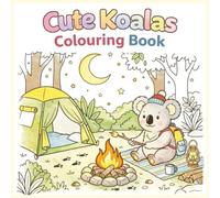 Cute Koalas Colouring Book: Simple & Bold Designs for Kids and Adults featuring Cozy Scenes, Forest Animals, and Large Print Illustrations