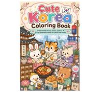 Cute Korea Coloring Book: Cozy Korea Town (K-town): Cozy Korean Food, Travel, Culture & K-Pop-Inspired Scenes for Teens and Adults (59 Scenes)