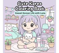 Cute Korea Coloring Book: Kawaii Korean Life with Luna - Coloring Book with 40 Cozy Pages - Cute Activities, Cafés, Fashion and Everyday Scenes - Ages 6-10