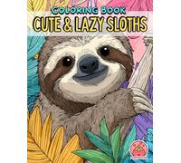 Cute & Lazy Sloths: A Relaxing Coloring Adventure for All Ages (Sloth & Calm - Cute Coloring Adventures)