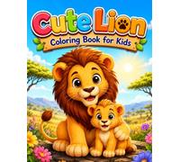 Cute Lion Coloring Book for Kids Ages 3-8: 74 Cute and Easy Lion Coloring Pages Featuring Baby Lions, Jungle Adventures, Funny Lion Friends & Adorable Animal Scenes