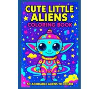 Cute Little Aliens Coloring Book: 50 Adorable Aliens to Color | A Fun and Relaxing Coloring Book for Kids and Adults | One-sided pages for perfect results and easy framing | Large format |
