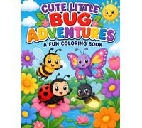 CUTE LITTLE BUG ADVENTURES: A FUN COLORING BOOK