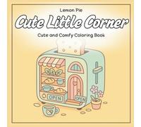 Cute Little Corner: Cute and Comfy Coloring Book: Cute, comfy, cozy coloring book for adult, teen and kids. Little corner, places, spaces. Easy to color (Cozy&Comfy)