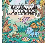 Cute Little Dinosaurs: A Relaxing Bold and Easy Coloring Book Featuring 40 Adorable Baby Dinos, Fun Activities, and Sweet Prehistoric Scenes for Kids and Toddlers